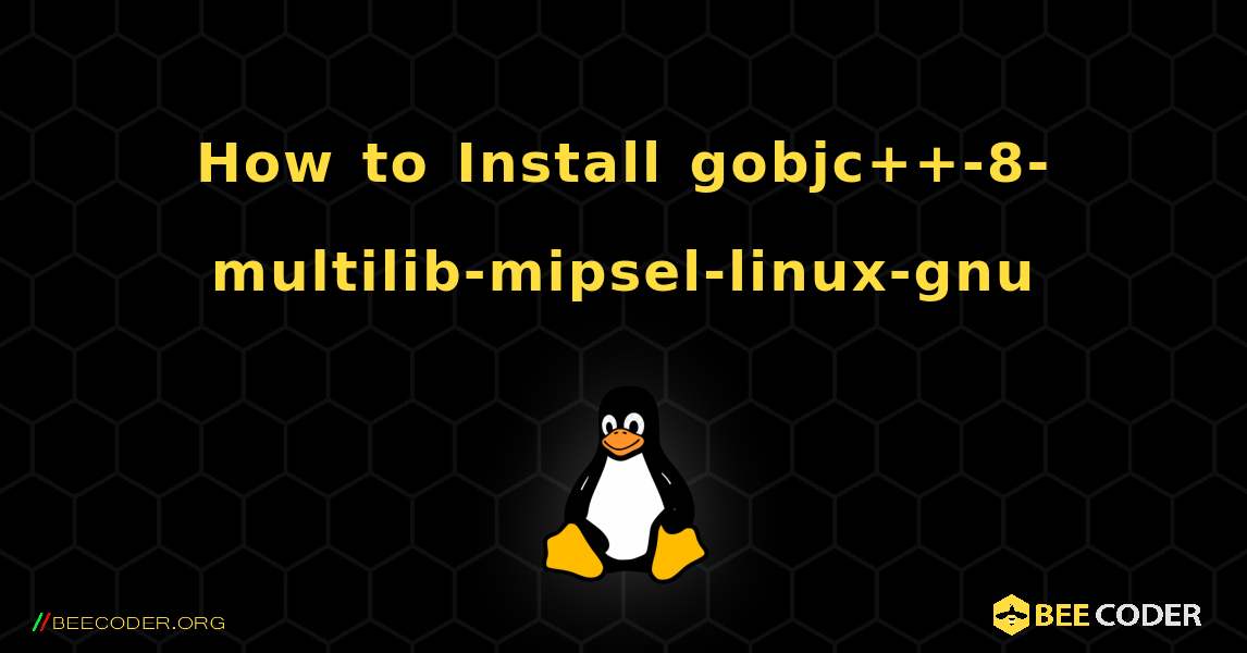 How to Install gobjc++-8-multilib-mipsel-linux-gnu . Linux