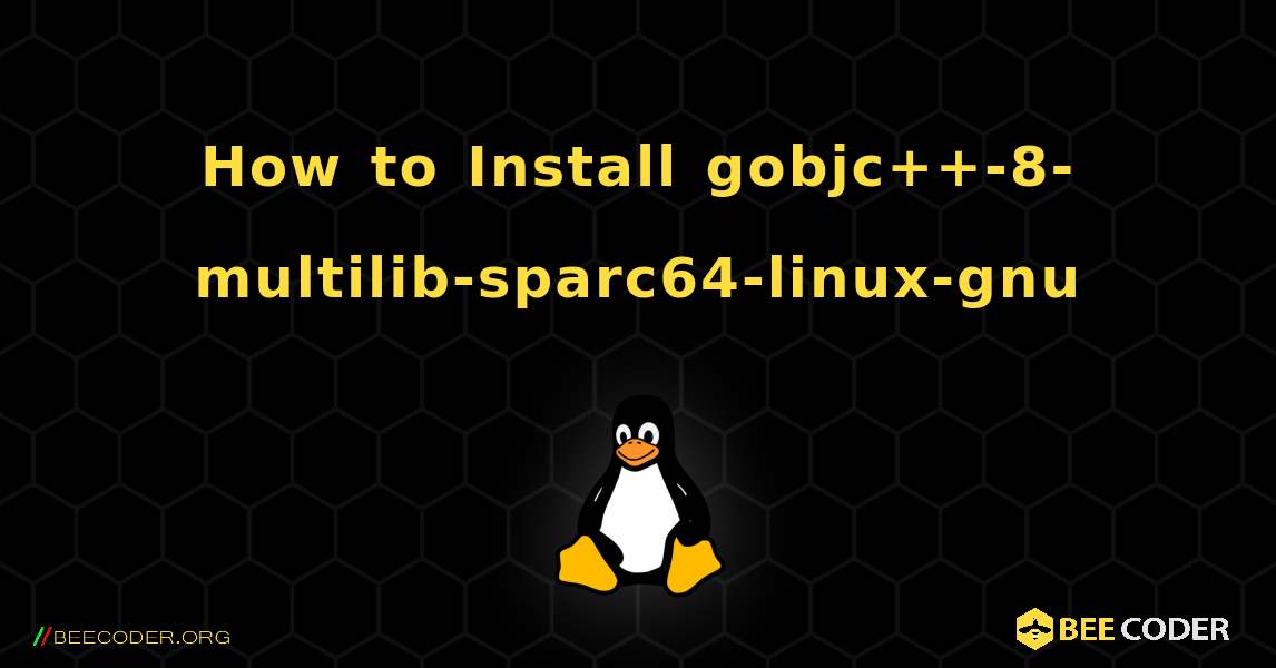 How to Install gobjc++-8-multilib-sparc64-linux-gnu . Linux