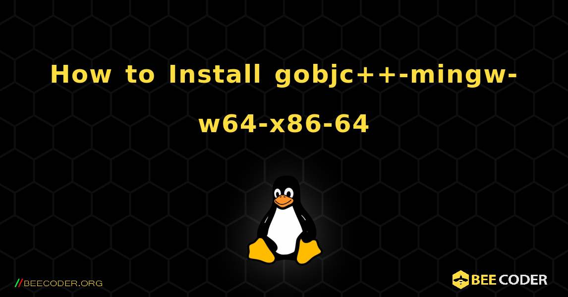 How to Install gobjc++-mingw-w64-x86-64 . Linux