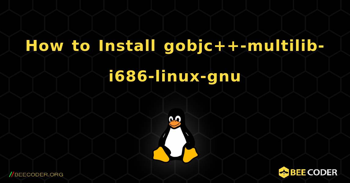 How to Install gobjc++-multilib-i686-linux-gnu . Linux