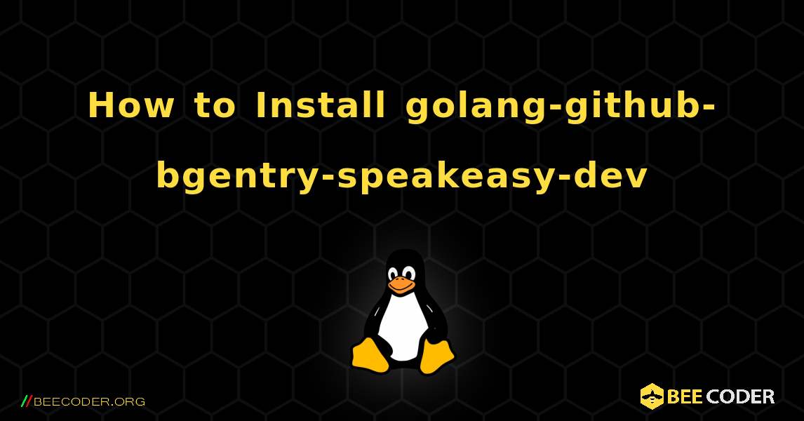 How to Install golang-github-bgentry-speakeasy-dev . Linux