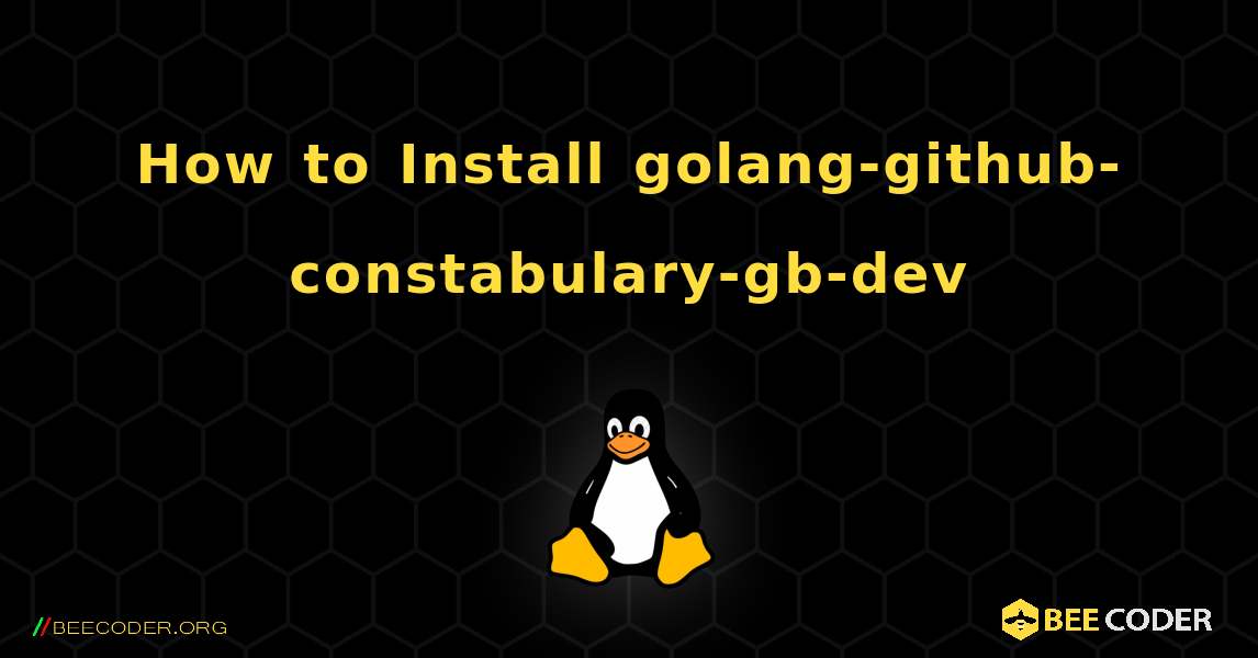 How to Install golang-github-constabulary-gb-dev . Linux