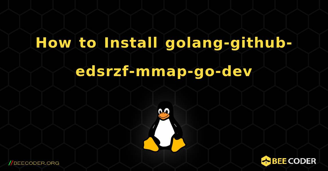 How to Install golang-github-edsrzf-mmap-go-dev . Linux