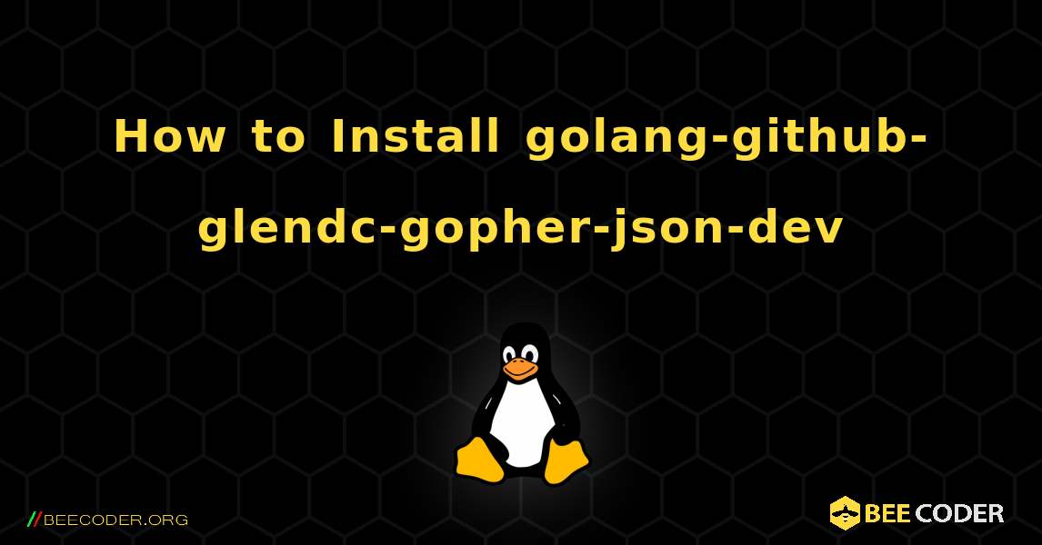 How to Install golang-github-glendc-gopher-json-dev . Linux