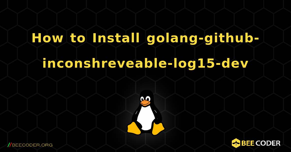 How to Install golang-github-inconshreveable-log15-dev . Linux