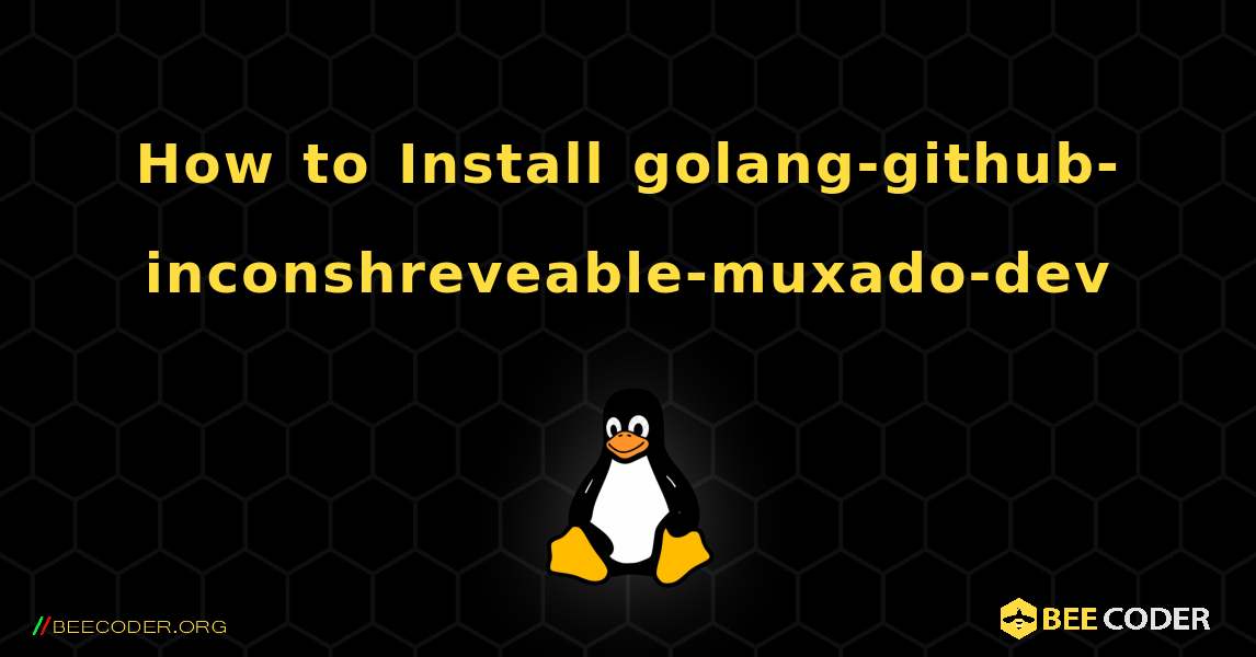How to Install golang-github-inconshreveable-muxado-dev . Linux