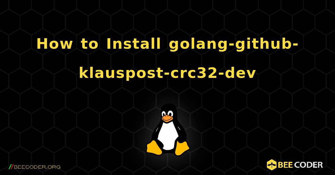 How to Install golang-github-klauspost-crc32-dev . Linux
