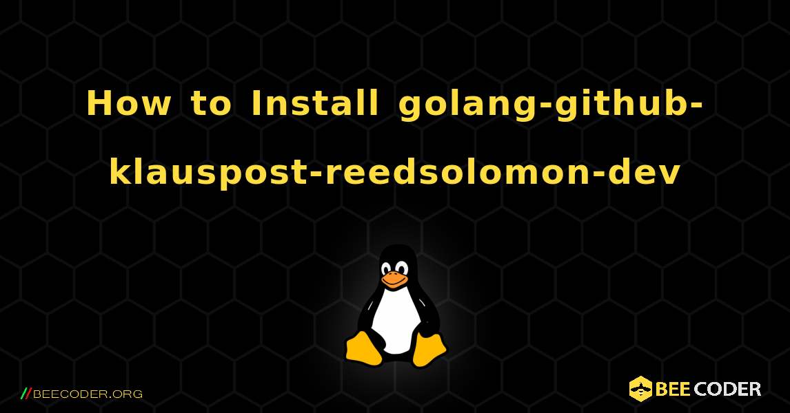 How to Install golang-github-klauspost-reedsolomon-dev . Linux