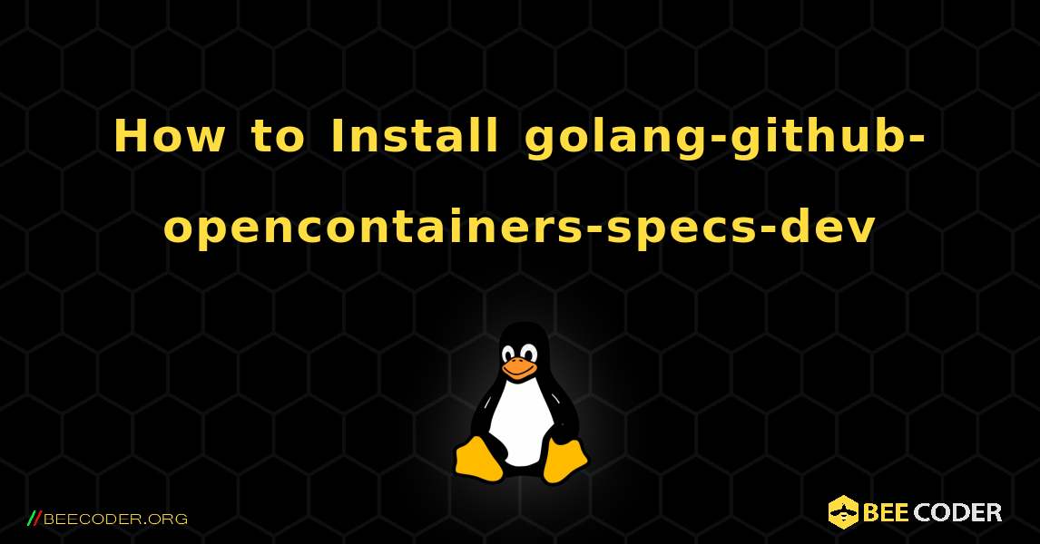 How to Install golang-github-opencontainers-specs-dev . Linux