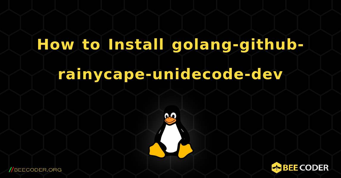 How to Install golang-github-rainycape-unidecode-dev . Linux