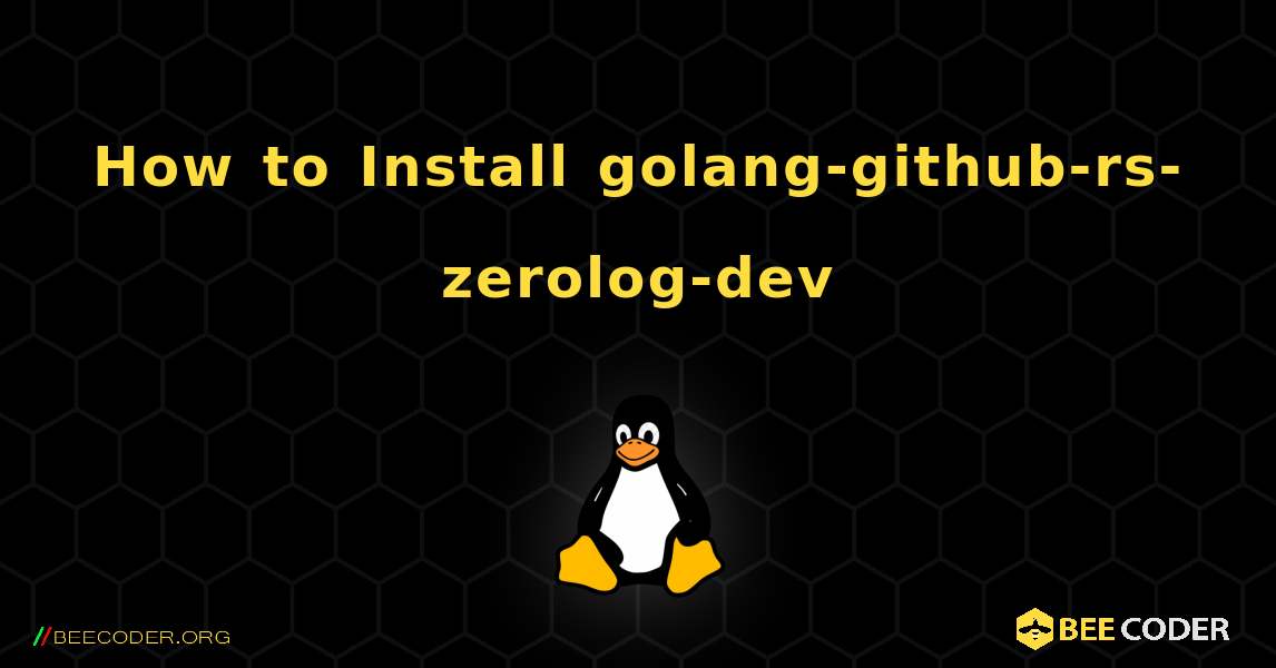 How to Install golang-github-rs-zerolog-dev . Linux