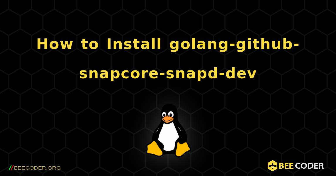 How to Install golang-github-snapcore-snapd-dev . Linux