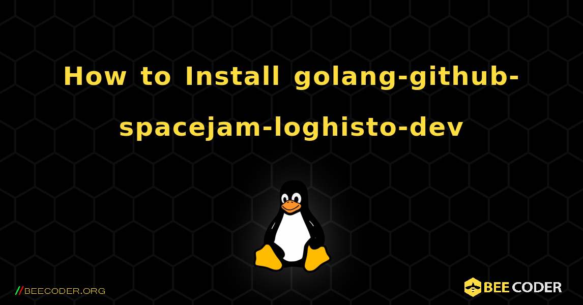 How to Install golang-github-spacejam-loghisto-dev . Linux