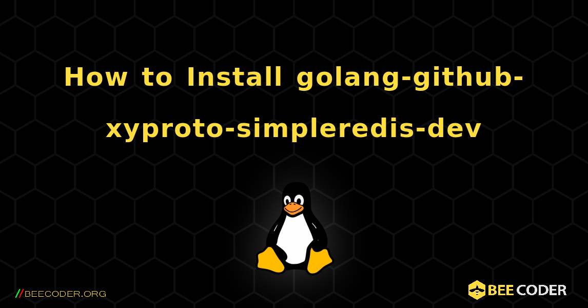 How to Install golang-github-xyproto-simpleredis-dev . Linux