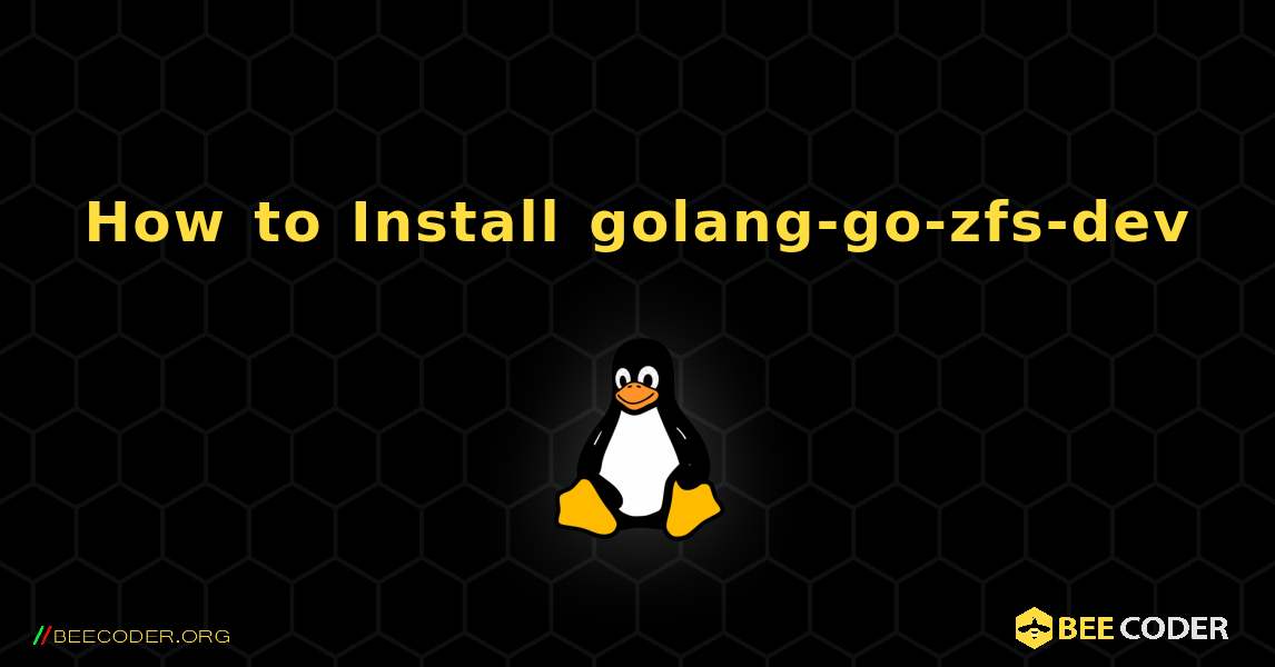 How to Install golang-go-zfs-dev . Linux