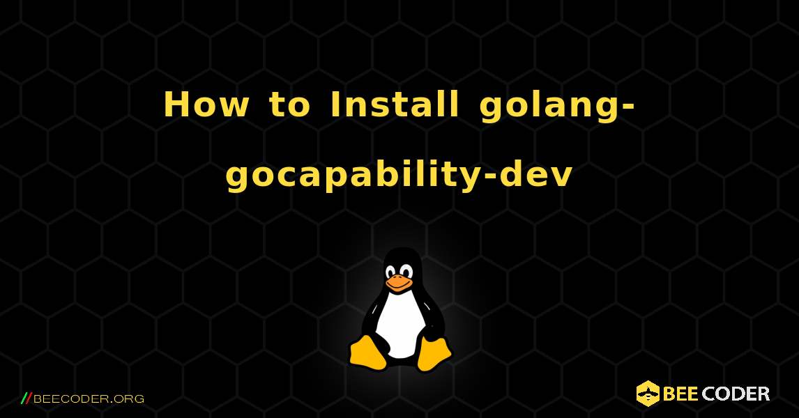 How to Install golang-gocapability-dev . Linux