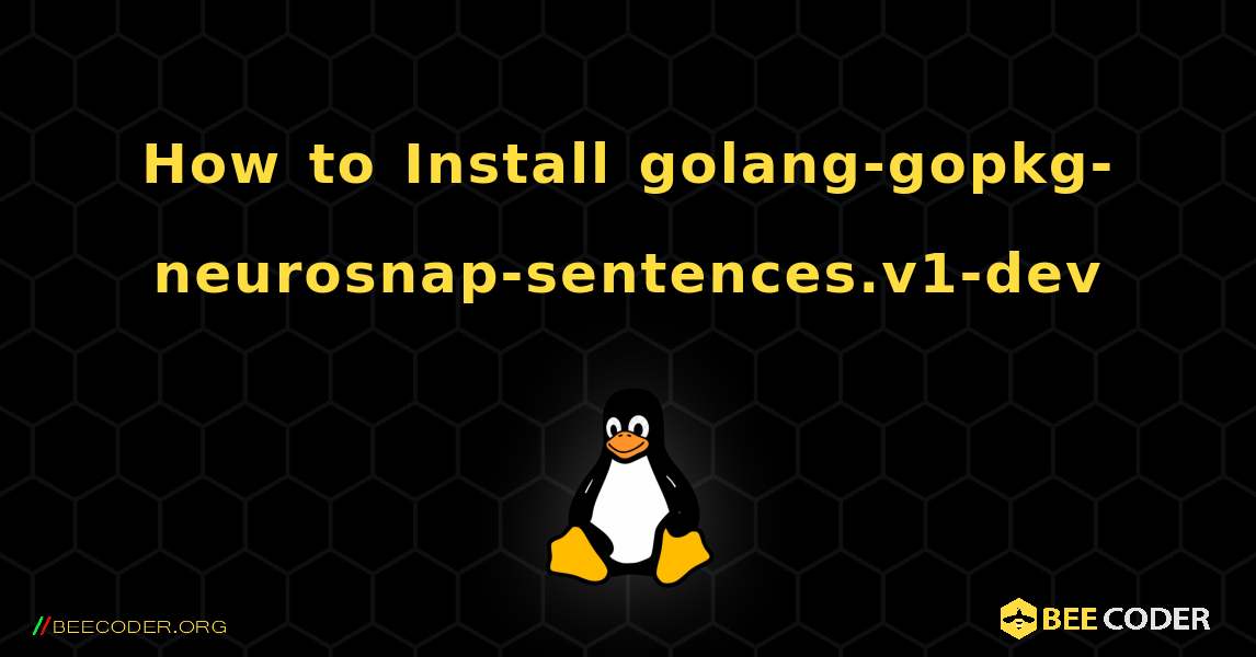 How to Install golang-gopkg-neurosnap-sentences.v1-dev . Linux