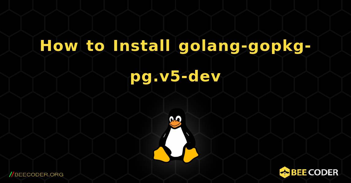 How to Install golang-gopkg-pg.v5-dev . Linux