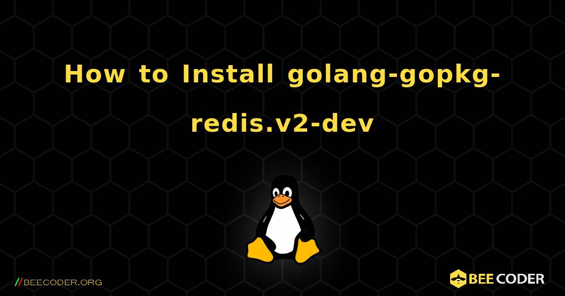 How to Install golang-gopkg-redis.v2-dev . Linux