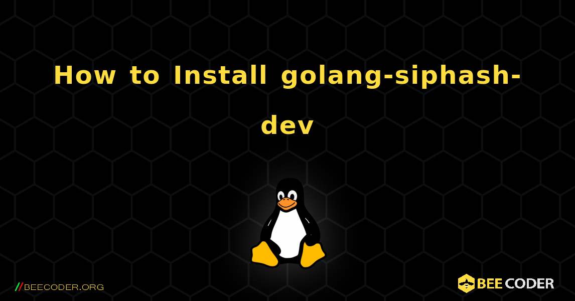 How to Install golang-siphash-dev . Linux