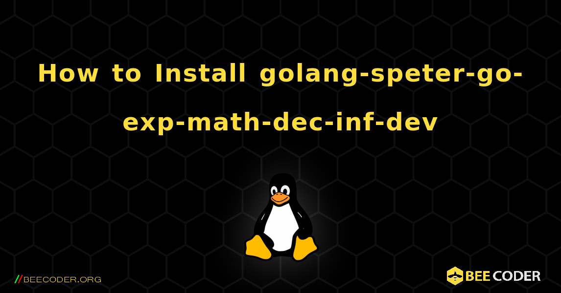 How to Install golang-speter-go-exp-math-dec-inf-dev . Linux
