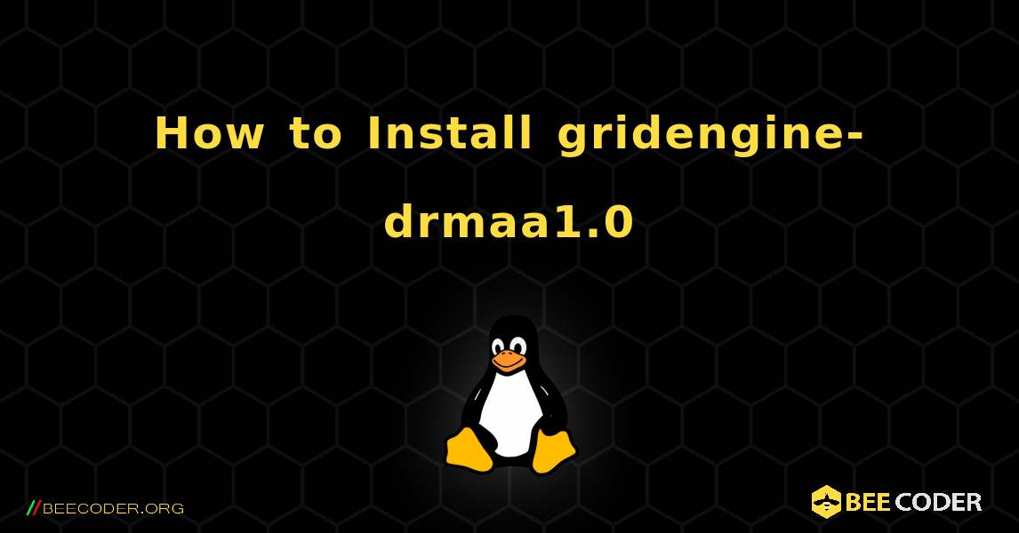 How to Install gridengine-drmaa1.0 . Linux
