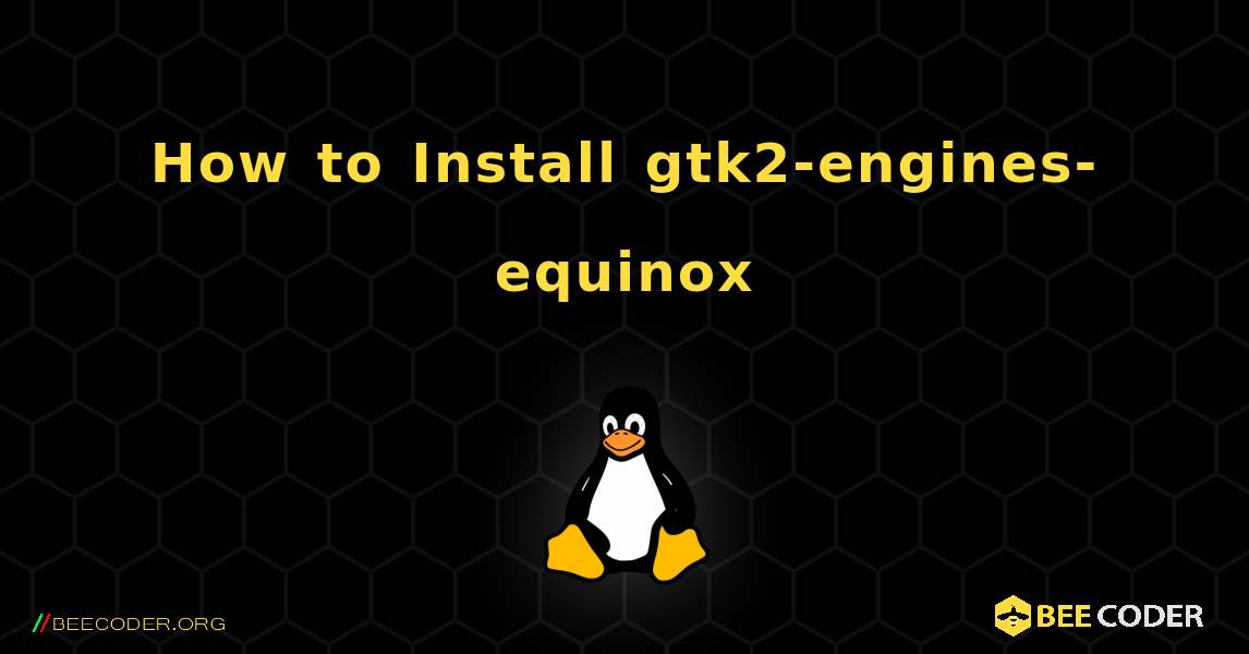 How to Install gtk2-engines-equinox . Linux