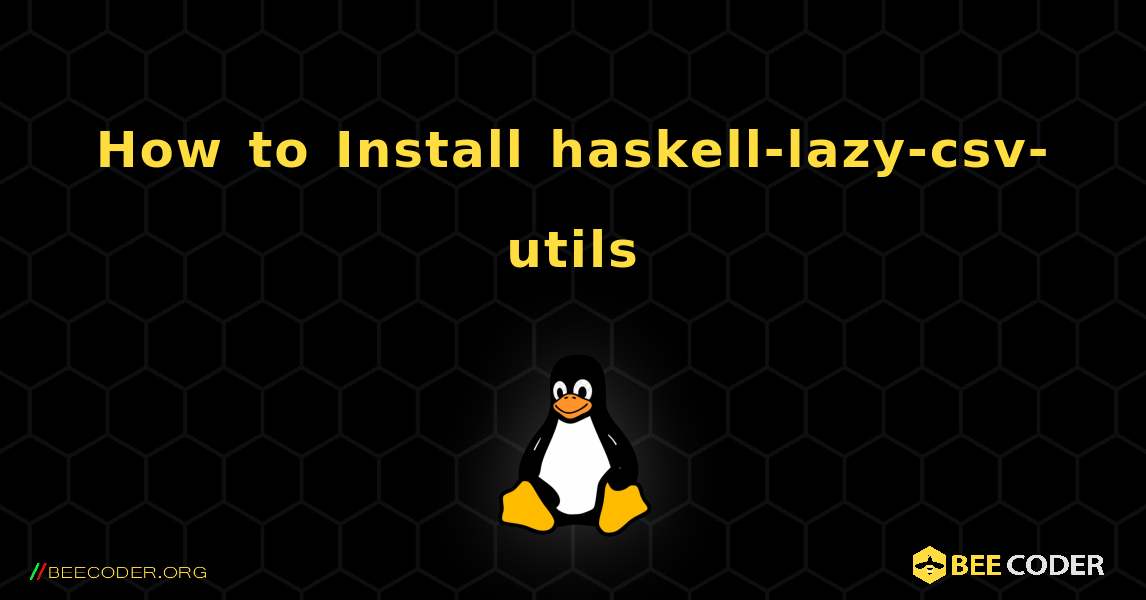 How to Install haskell-lazy-csv-utils . Linux