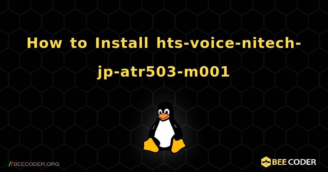 How to Install hts-voice-nitech-jp-atr503-m001 . Linux