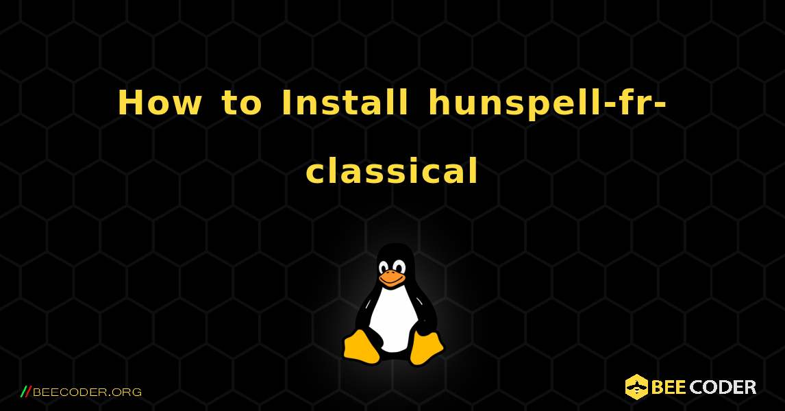 How to Install hunspell-fr-classical . Linux