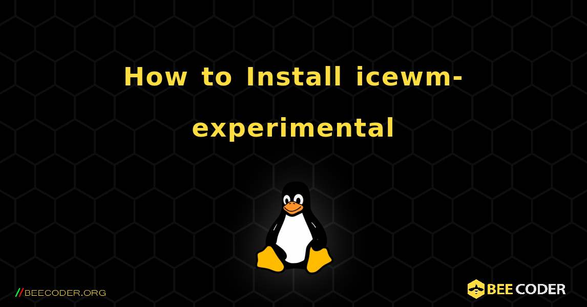 How to Install icewm-experimental . Linux