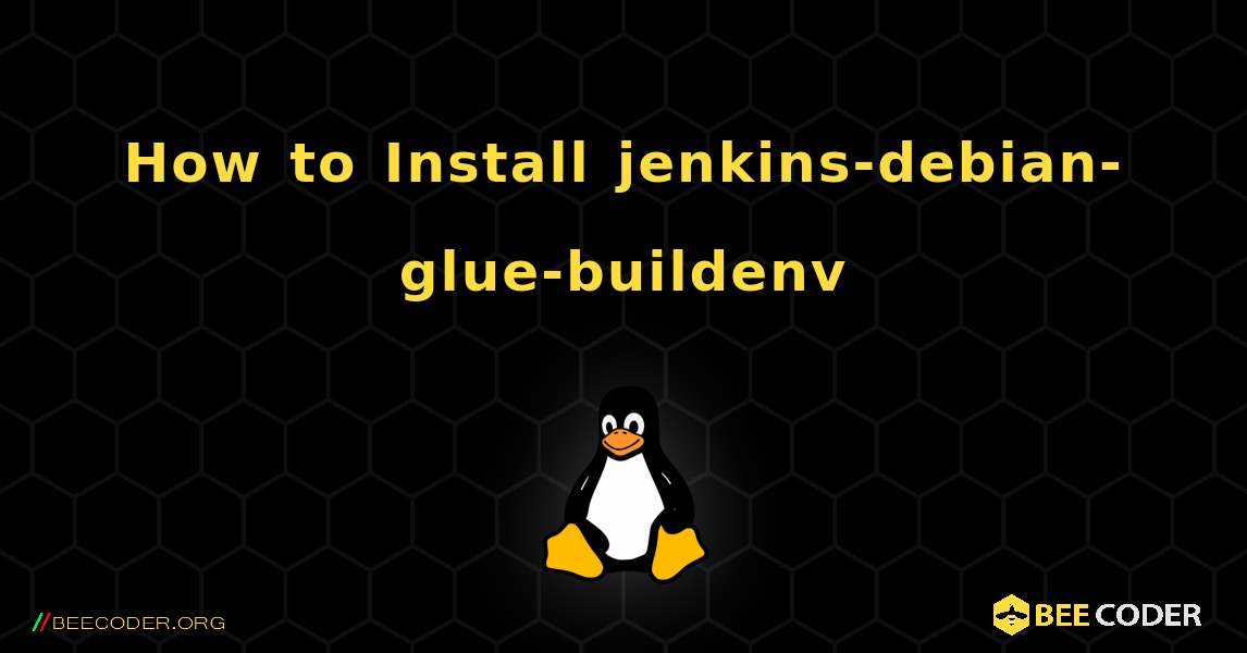 How to Install jenkins-debian-glue-buildenv . Linux