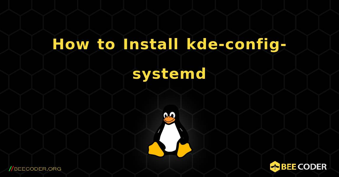 How to Install kde-config-systemd . Linux