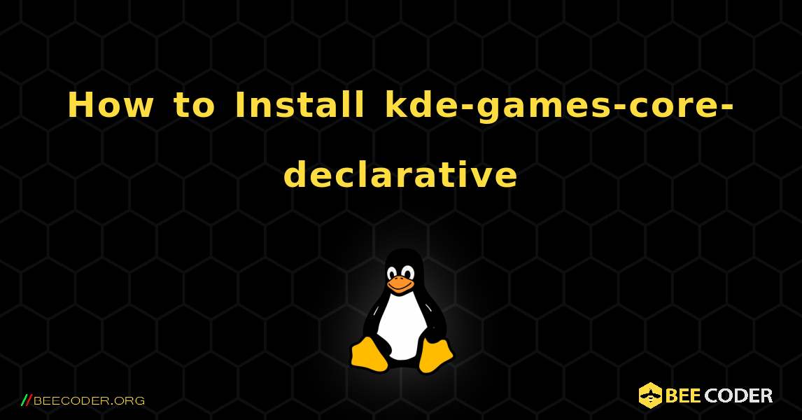 How to Install kde-games-core-declarative . Linux