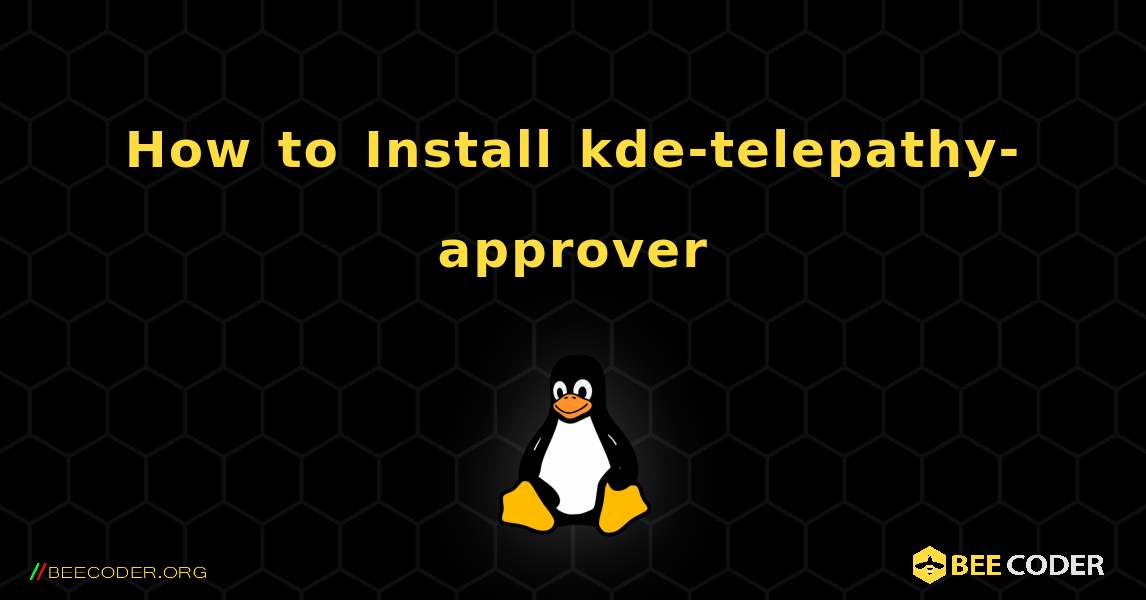 How to Install kde-telepathy-approver . Linux