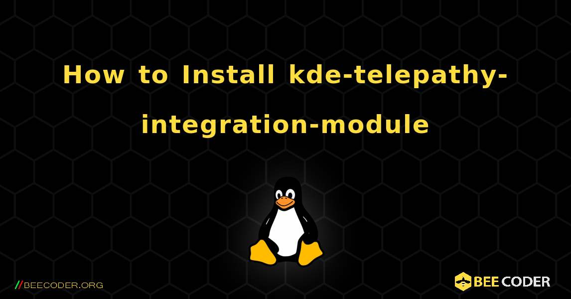 How to Install kde-telepathy-integration-module . Linux