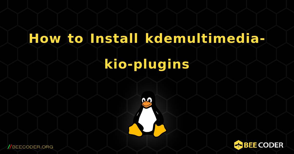 How to Install kdemultimedia-kio-plugins . Linux