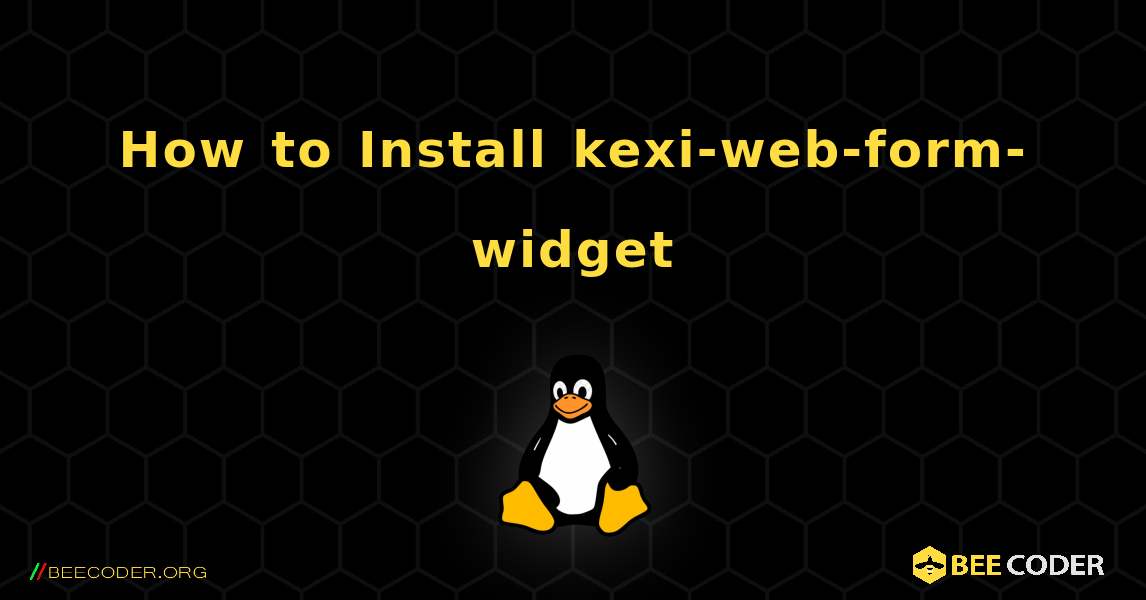 How to Install kexi-web-form-widget . Linux