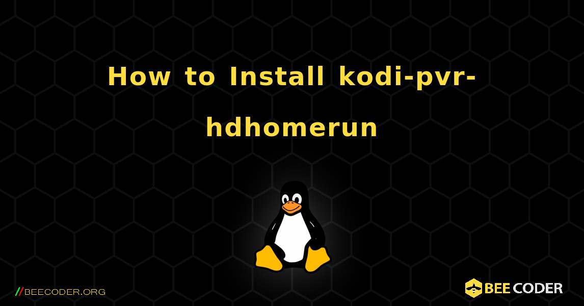 How to Install kodi-pvr-hdhomerun . Linux