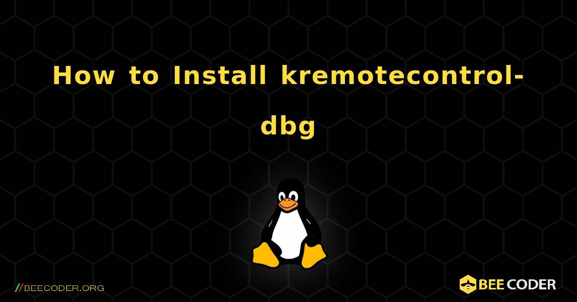 How to Install kremotecontrol-dbg . Linux
