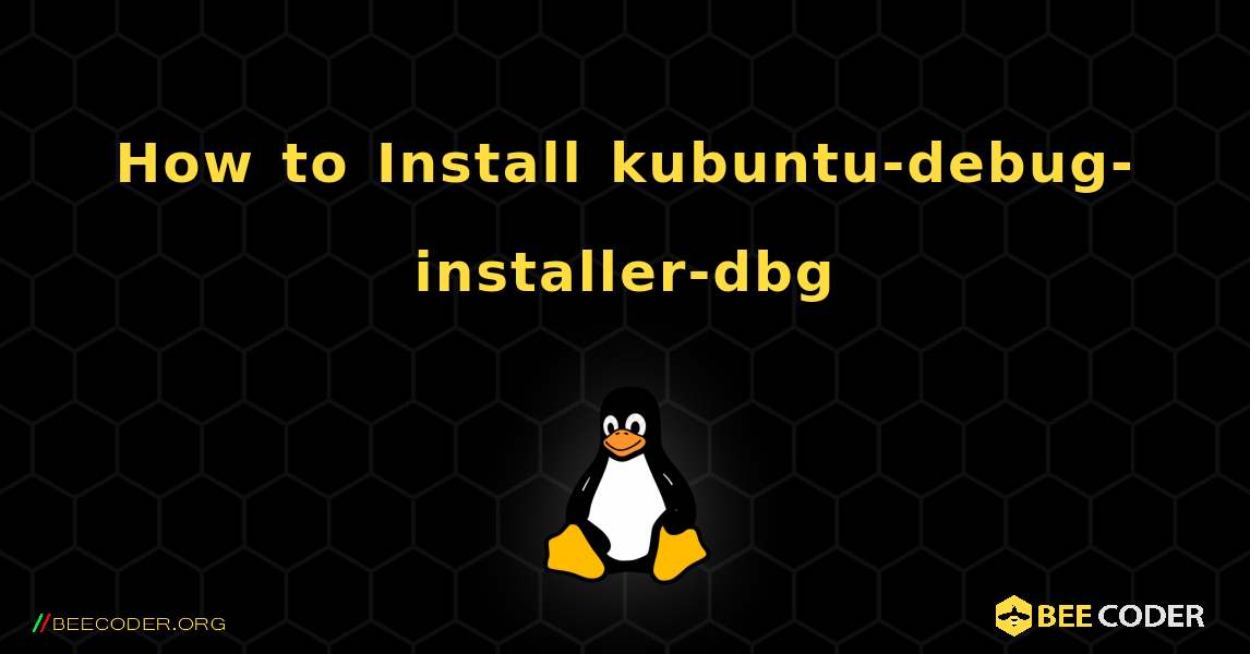 How to Install kubuntu-debug-installer-dbg . Linux