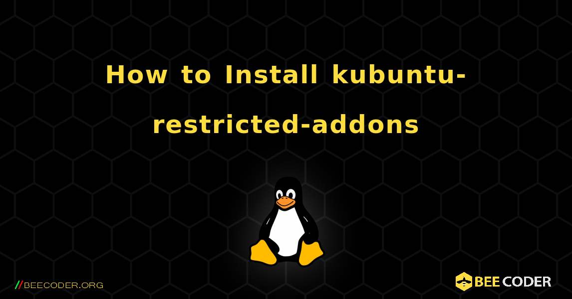 How to Install kubuntu-restricted-addons . Linux