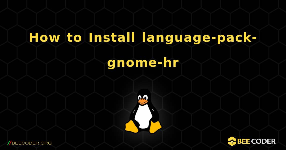 How to Install language-pack-gnome-hr . Linux