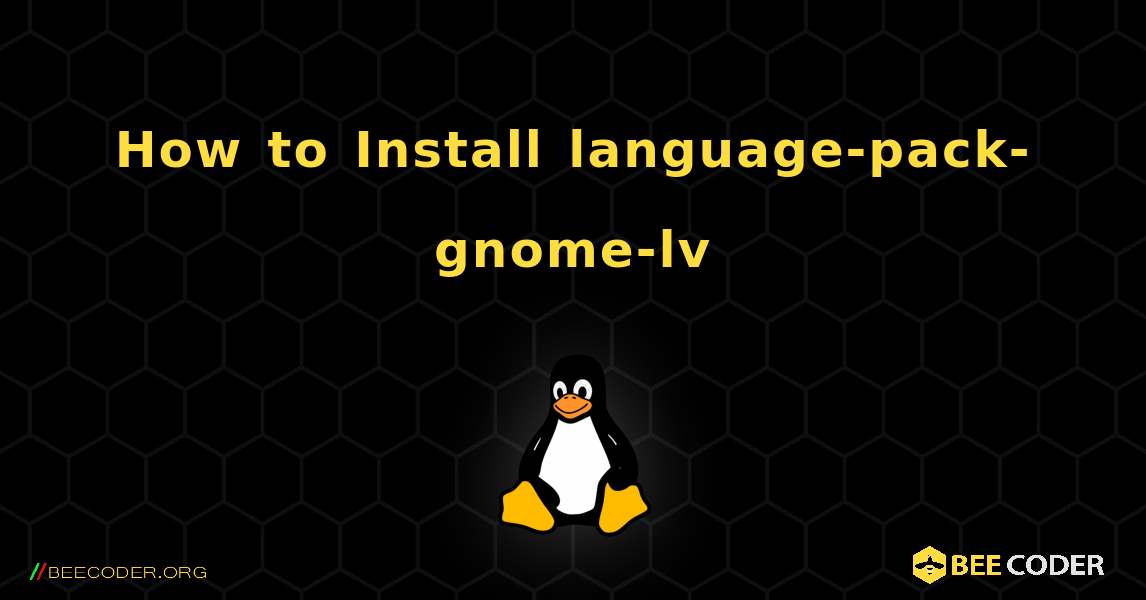 How to Install language-pack-gnome-lv . Linux