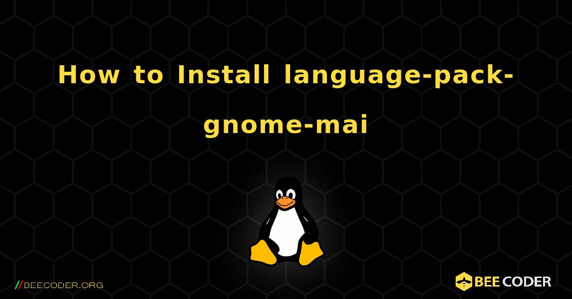 How to Install language-pack-gnome-mai . Linux
