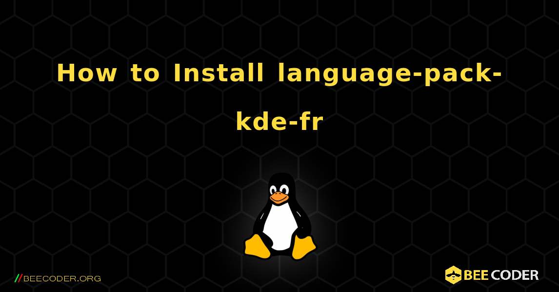 How to Install language-pack-kde-fr . Linux