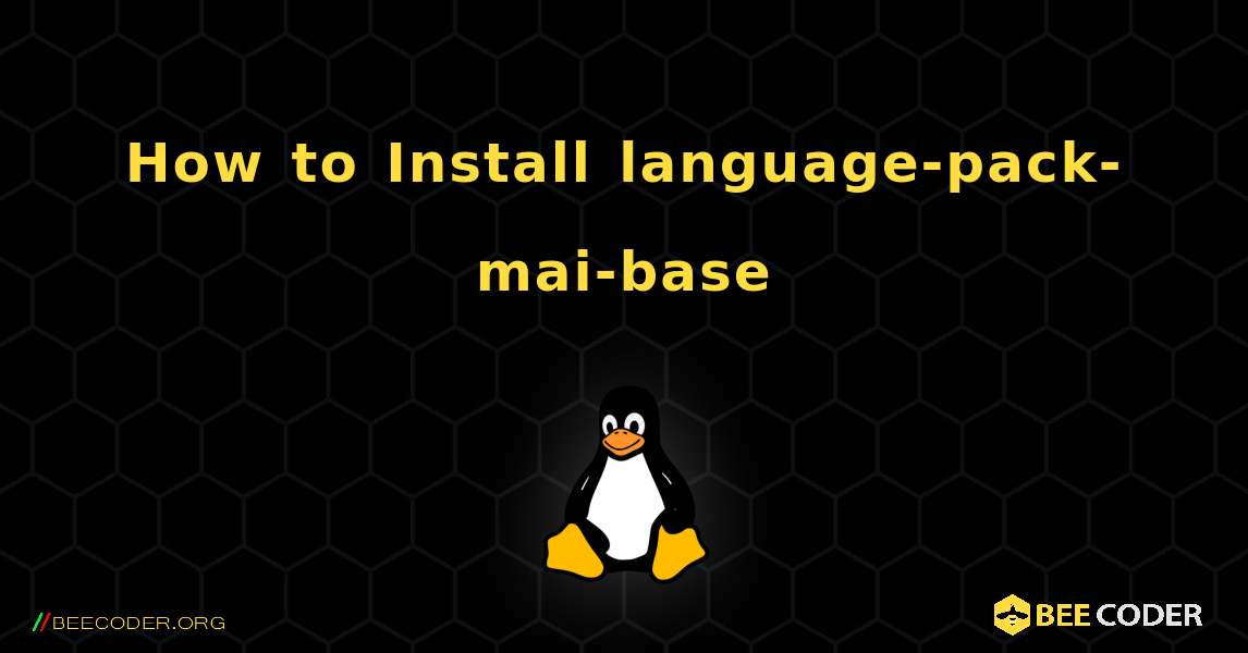 How to Install language-pack-mai-base . Linux