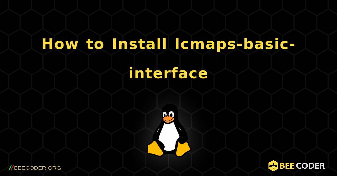 How to Install lcmaps-basic-interface . Linux