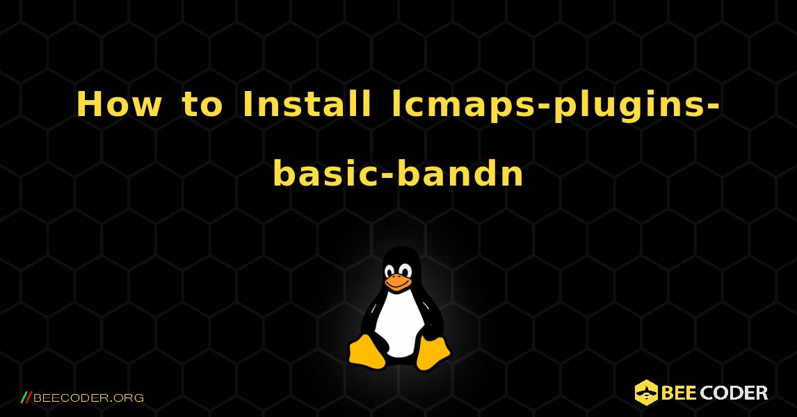 How to Install lcmaps-plugins-basic-bandn . Linux