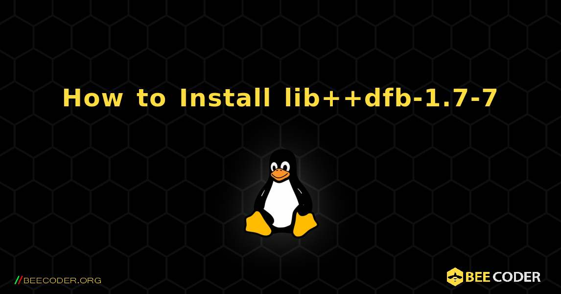 How to Install lib++dfb-1.7-7 . Linux